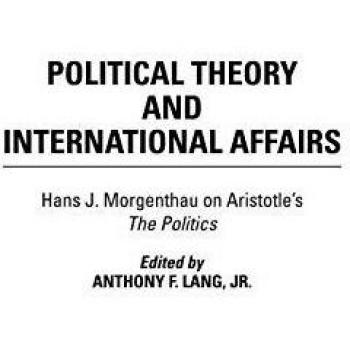 Teoría Política y Asuntos Internacionales: Hans J. Morgenthau sobre la Política de Aristóteles (Perspectivas Humanísticas en Relaciones Internacionales)