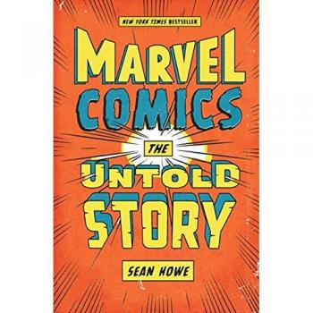 Marvel Comics: The Untold Story - Comprehensive History and Insights into Marvel's Legacy