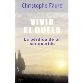 Vivir el duelo: La pérdida de un ser querido - FAURE CHRISTOPHE