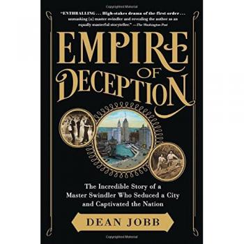 Empire of Deception: The True Tale of a Master Con Artist Who Ensnared a City and Gripped the Nation by Dean Jobb