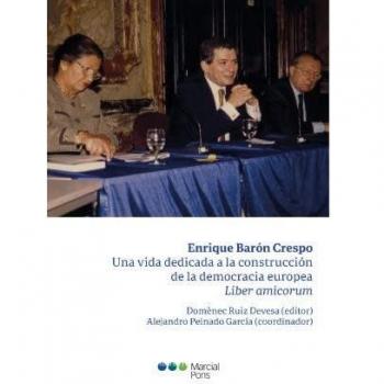Enrique Barón Crespo: una vida dedicada a la construcción de la democracia europea: Liber amicorum