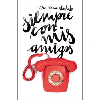 Siempre con mis amigos: 315 - MACHADO, ANA MARIA
