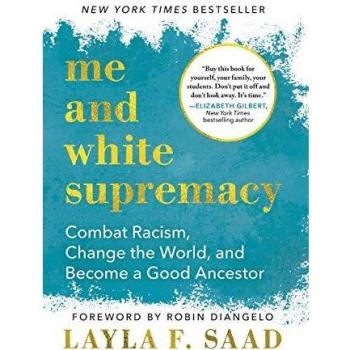 Me and White Supremacy: Combat Racism, Change the World, and Become a Good Ancestor