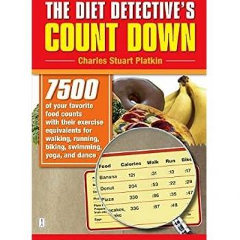 The Diet Detective's Count Down: 7500 of Your Favorite Food Counts with Their Exercise Equivalents for Walking, Running, Biking, Swimming, Yoga, and Dance