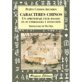 Caracteres chinos. Un aprendizaje fácil basado en su etimología y evolución - Ceinos Arcones Pedro