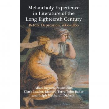 Melancholy Experience in Literature of the Long Eighteenth Century