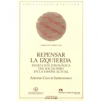 Repensar La Izquierda. Evolución Ideologica Del Socialismo En La España Actual.