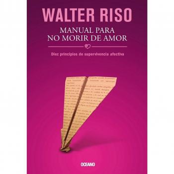 Manual para no morir de amor / Manual To Avoid Dying of Love: Diez principios de supervivencia afectiva / 10 Principles of Emotional Survival