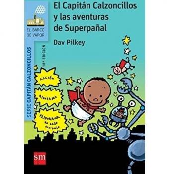 El Capitán Calzoncillos y las aventuras de superpañal - PILKEY, DAV