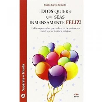 ¡Dios quiere que seas inmensamente feliz!: 15