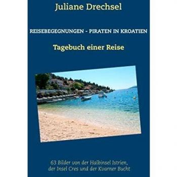 Reisebegegnungen - Piraten in Kroatien: Tagebuch einer Reise