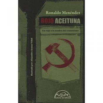 Rojo Aceituna. Un Viaje A La Sombra Del Comunismo - Ronaldo Menéndez