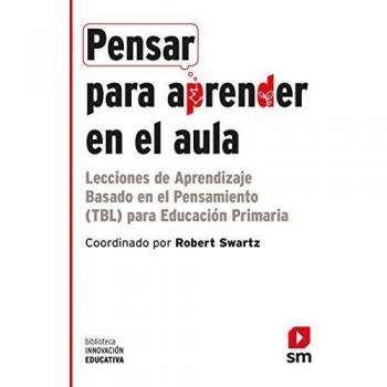 Pensar para aprender en el aula: Lecciones de Aprendizaje Basado en el Pensamiento