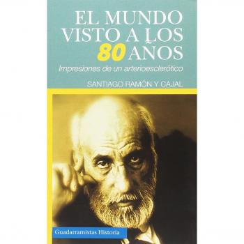 EL MUNDO VISTO A LOS 80 AÑOS: IMPRESIONES DE UN ARTERIOESCLERÓTICO