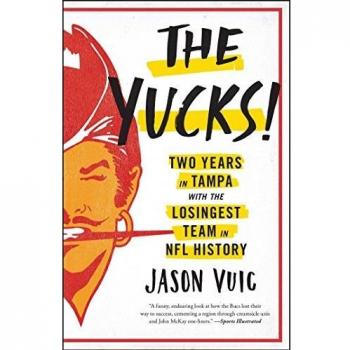 The Yucks: Two Years in Tampa with the Losingest Team in NFL History