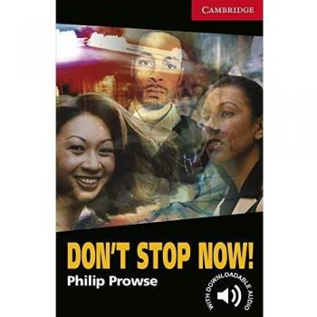 Don’t Stop Now!. Level 1 Beginner / Elementary. A1+. Cambridge English Readers.