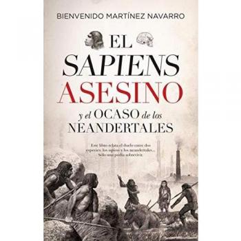 El Sapiens asesino y El Ocaso De los Neandertales