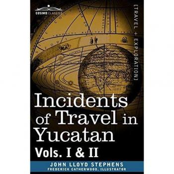 Incidents of Travel in Yucatan: Two-Volume Paperback Edition by John Lloyd Stephens