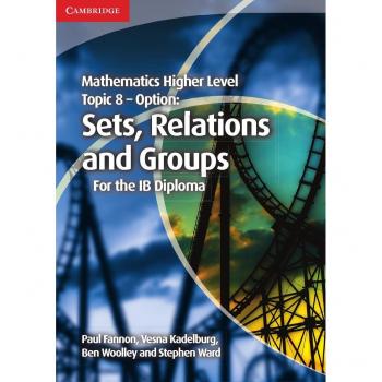 Mathematics Higher Level for the IB Diploma Option Topic 8 Sets, Relations and Groups