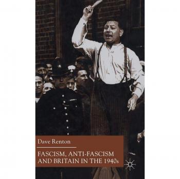 Fascism, Anti-Fascism and Britain in the 1940s