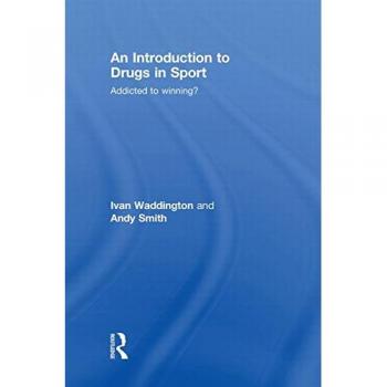 An Introduction to Drugs in Sport: Addicted to Winning?