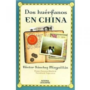 Dos huérfanos en China: Premio Eurostars Hotels de Narrativa de Viaje 2012 - Héctor Sánchez Minguillán