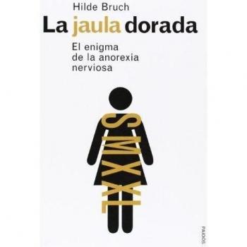 La jaula dorada: El enigma de la anorexia nerviosa