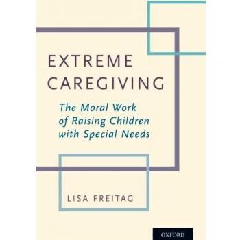 Extreme Caregiving: The Moral Work of Raising Children with Special Needs