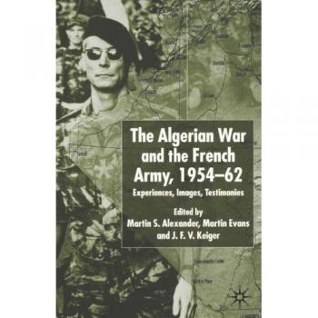 Algerian War and the French Army, 1954-62: Experiences, Images, Testimonies