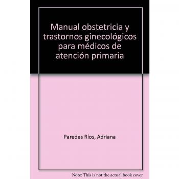 Manual Obstetricia y Trastornos ginecológicos para Médicos de Atención Primaria. Colección Formación Continuada