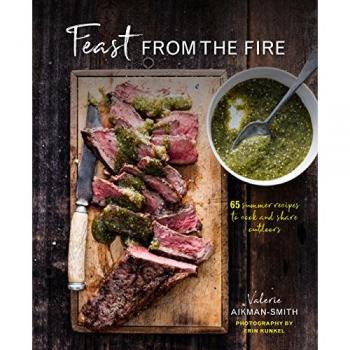 Feast from the Fire: 65 summer recipes to cook and share outdoors