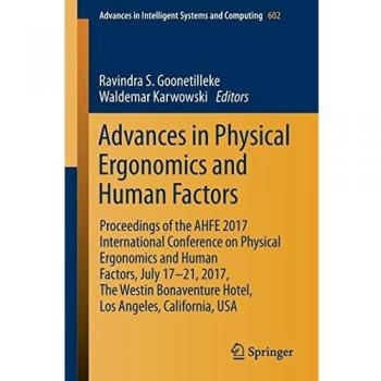 Advances in Physical Ergonomics and Human Factors: Proceedings of the AHFE 2017 International Conference on Physical Ergonomics and Human Factors, ... in Intelligent Systems and Computing)