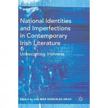 National Identities and Imperfections in Contemporary Irish Literature: Unbecoming Irishness