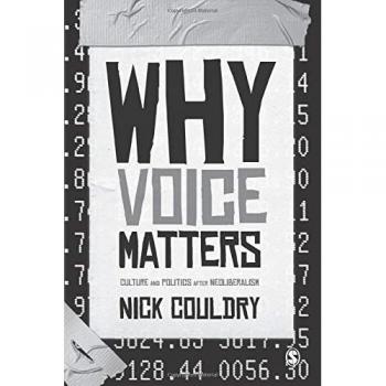 Why Voice Matters: Culture and Politics After Neoliberalism, Sage Publications, Inc