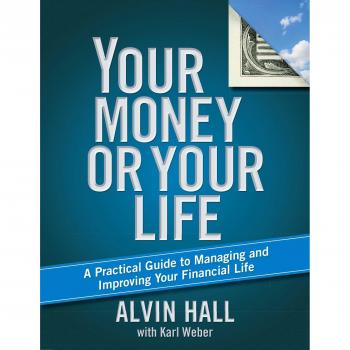 Your Money or Your Life: A Practical Guide to Managing and Improving Your Financial Life