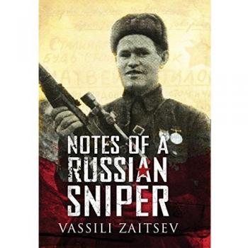 Notes of a Russian Sniper: Vassili Zaitsev and the Battle of Stalingrad