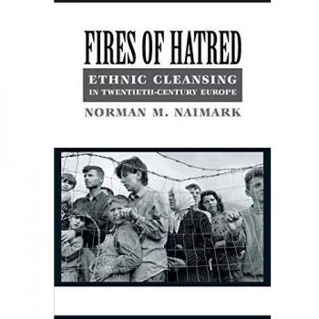 Fires of Hatred: Ethnic Cleansing in Twentieth-century Europe