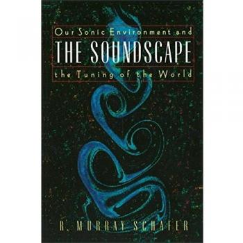 Soundscape Our Sonic Environment and the World