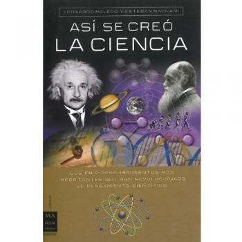 Así se creó la ciencia: La aventura del conocimiento a través de sus diez teorías fundamentales