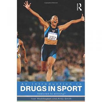 An Introduction to Drugs in Sport: Addicted to Winning?