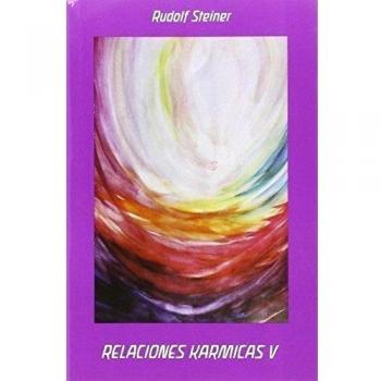 Relaciones Karmicas V: CONSIDERACIONES ESOTÉRICAS SOBRE RELACIONES KARMICAS - Rudolf Steiner