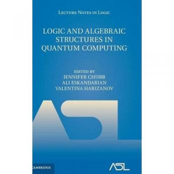 Estructuras Lógicas y Algebraicas en Computación Cuántica (Notas de Clase en Lógica, Volumen 45)