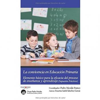 La convivencia en Educación Primaria: Elemento básico para la eficacia del proceso de enseñanza y aprendizaje.