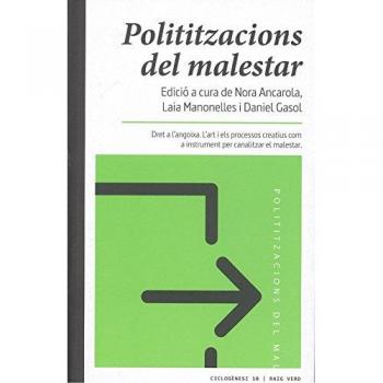 Polititzacions Del Malestar: Dret a l'angoixa. L'art i els processos creatius com a instr - Laia Manonelles Moner