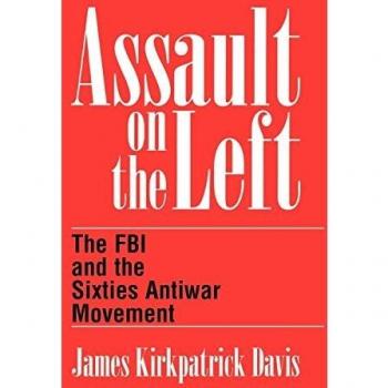 Assault on the Left: The FBI and the 1960s Antiwar Movement - Historical Analysis Book