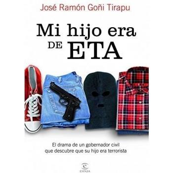 Mi hijo era de ETA: El drama de un gobernador civil que descubre que su hijo era terrorista - José Ramón Goñi Tirapu