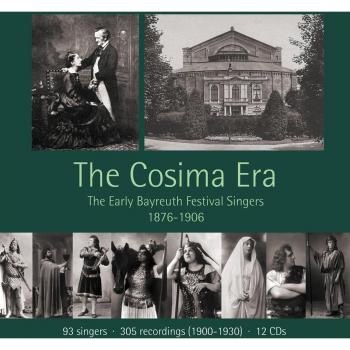 The Cosima Era - The Early Bayreuth Festival Singers 1876-1906