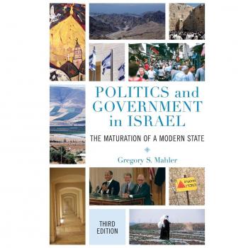 Politics and Government in Israel: Third Edition - A Comprehensive Analysis of the Modern State