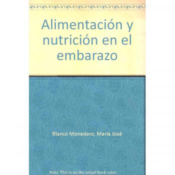 Alimentación y Nutrición en el Embarazo. Colección Formación Continuada