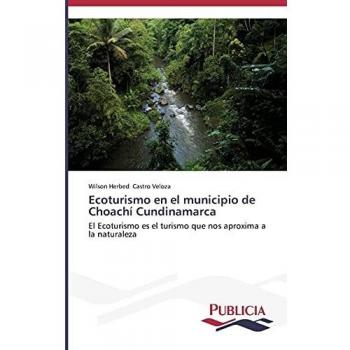 Ecoturismo en el municipio de Choachí Cundinamarca: El Ecoturismo es el turismo que nos aproxima a la naturaleza